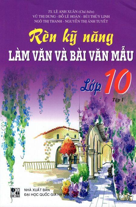 Bìa trước Rèn Kỹ năng làm văn và bài văn mẫu lớp 10 - Tập 1