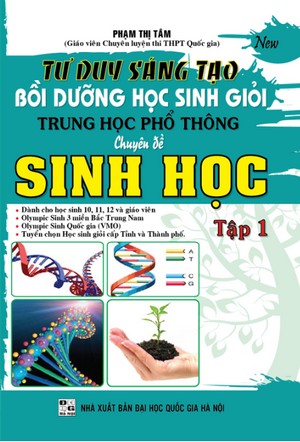 Bìa trước Tư Duy Sáng Tạo Bồi Dưỡng Học Sinh Giỏi THPT Chuyên Đề Sinh Học tập 1