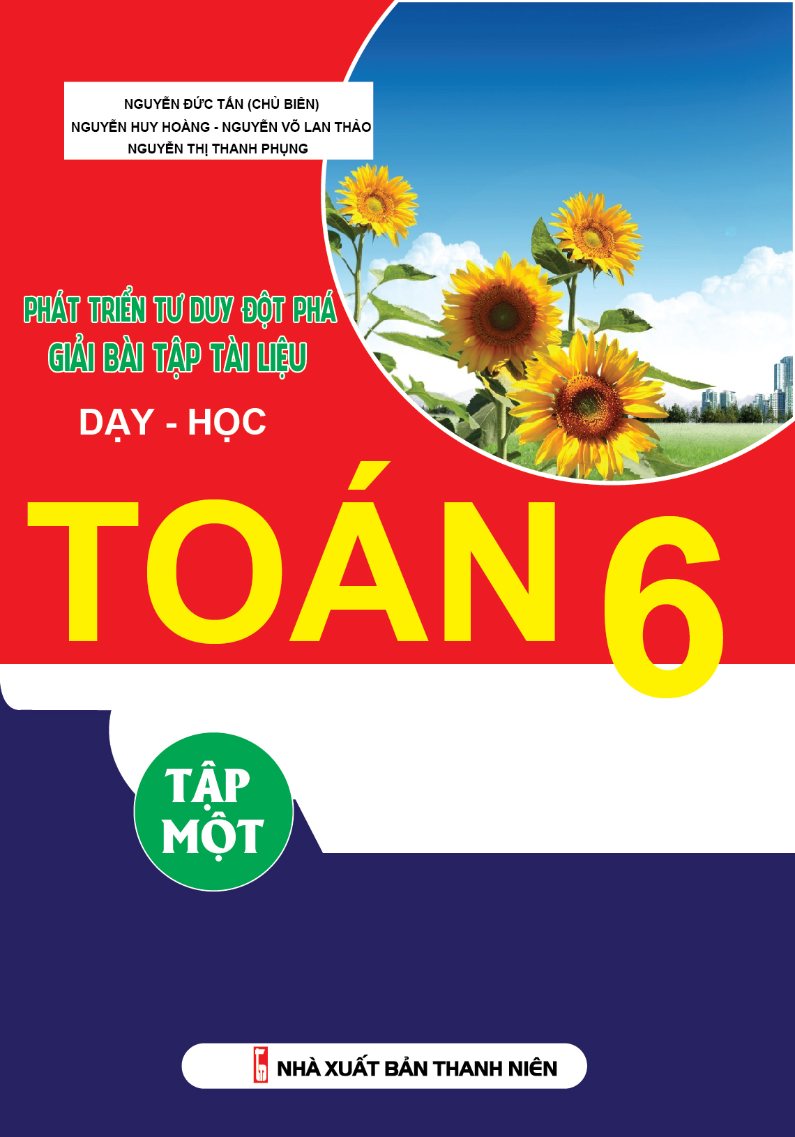 Bìa trước Phát Triển Tư Duy Đột Phá Giải Bài Tập Tài Liệu Dạy Học Toán 6 Tập 1
