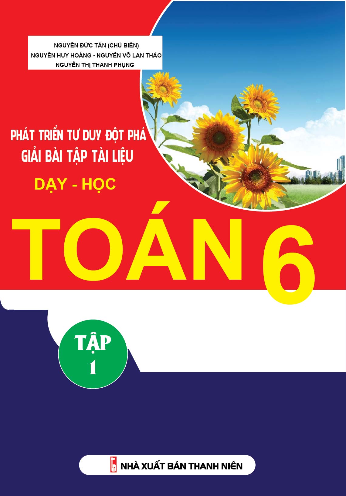 Bìa trước Phát Triển Tư Duy Đột Phá Giải Bài Tập Tài Liệu Dạy Học Toán 6 Tập 1