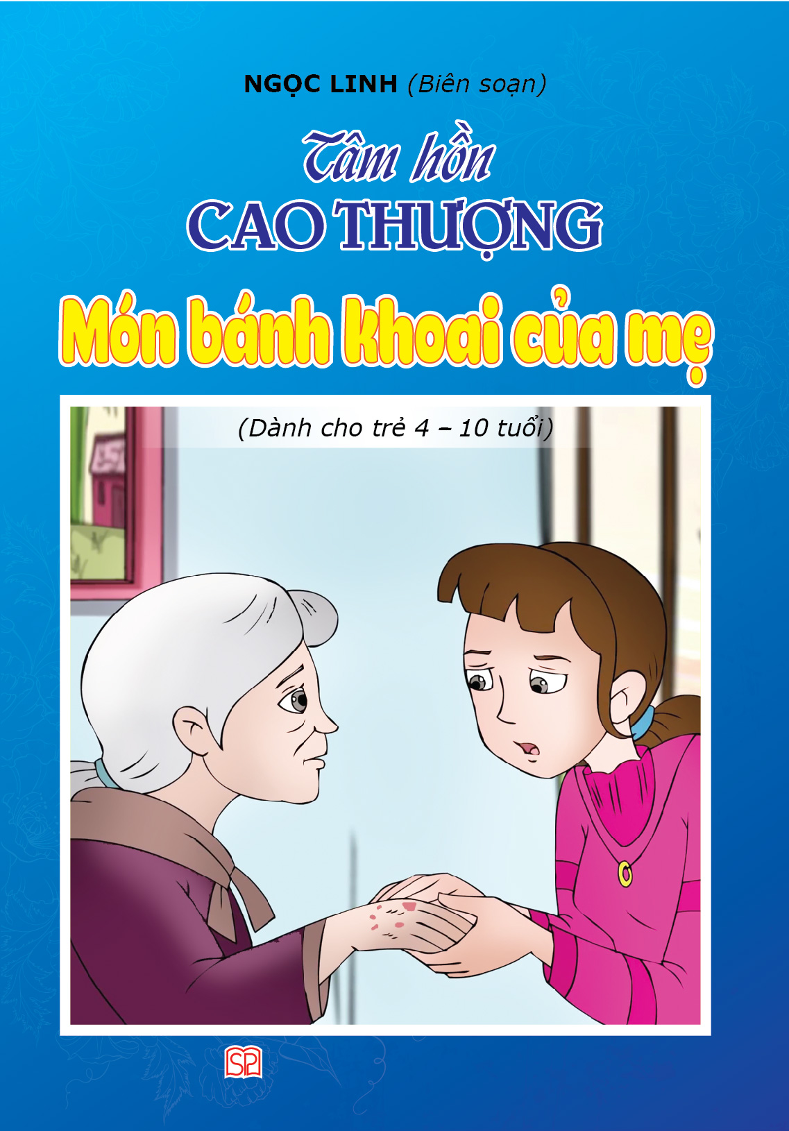 Bìa trước Tâm hồn cao thượng (Dành cho trẻ 4-10 tuổi): Món bánh khoai của mẹ