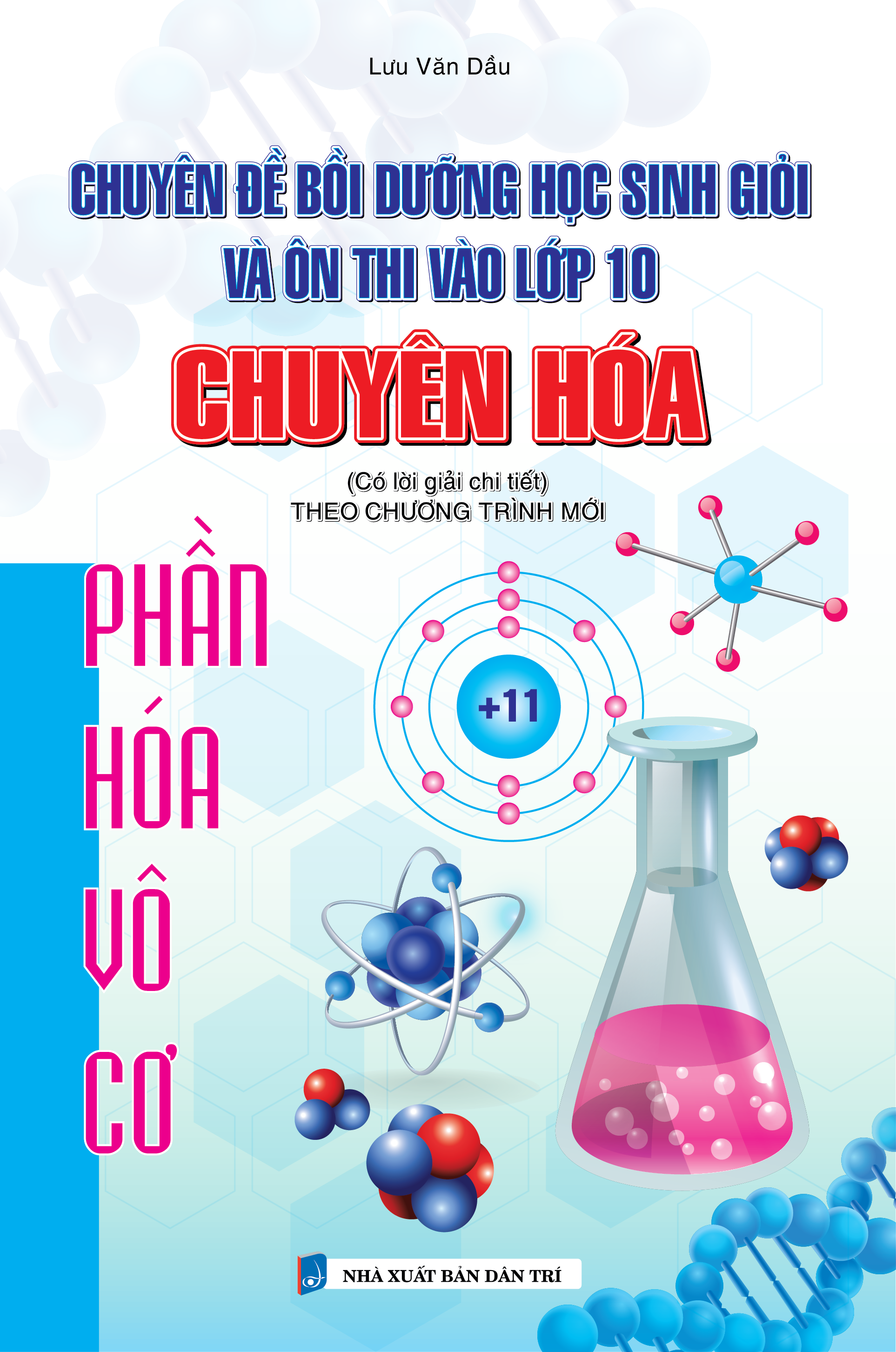 Bìa trước CHUYÊN ĐỀ BỒI DƯỠNG HỌC SINH GIỎI VÀ ÔN THI VÀO LỚP 10 CHUYÊN HÓA PHẦN HÓA VÔ CƠ (CÓ LỜI GIẢI CHI TIẾT - BIÊN SOẠN THEO CHƯƠNG TRÌNH MỚI)