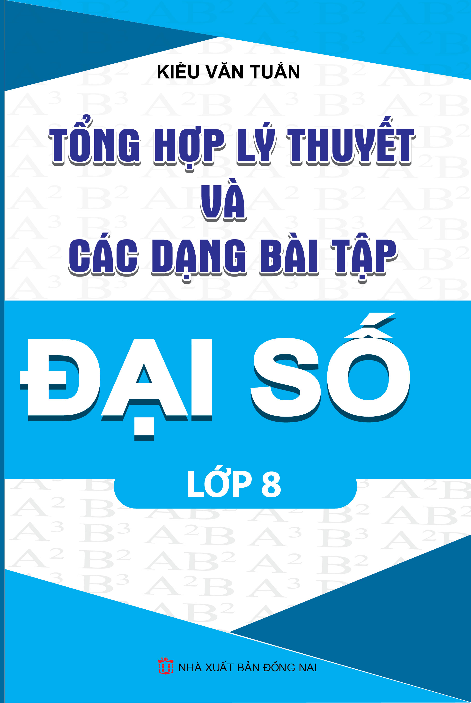 Bìa trước TỔNG HỢP LÝ THUYẾT VÀ CÁC DẠNG BẢI TẬP ĐẠI SỐ LỚP 8