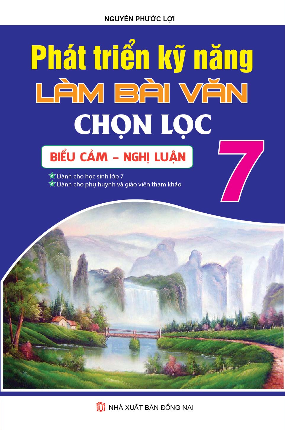 Bìa trước PHÁT TRIỂN KỸ NĂNG LÀM BÀI VĂN CHỌN LỌC BIỂU CẢM - NGHỊ LUẬN 7