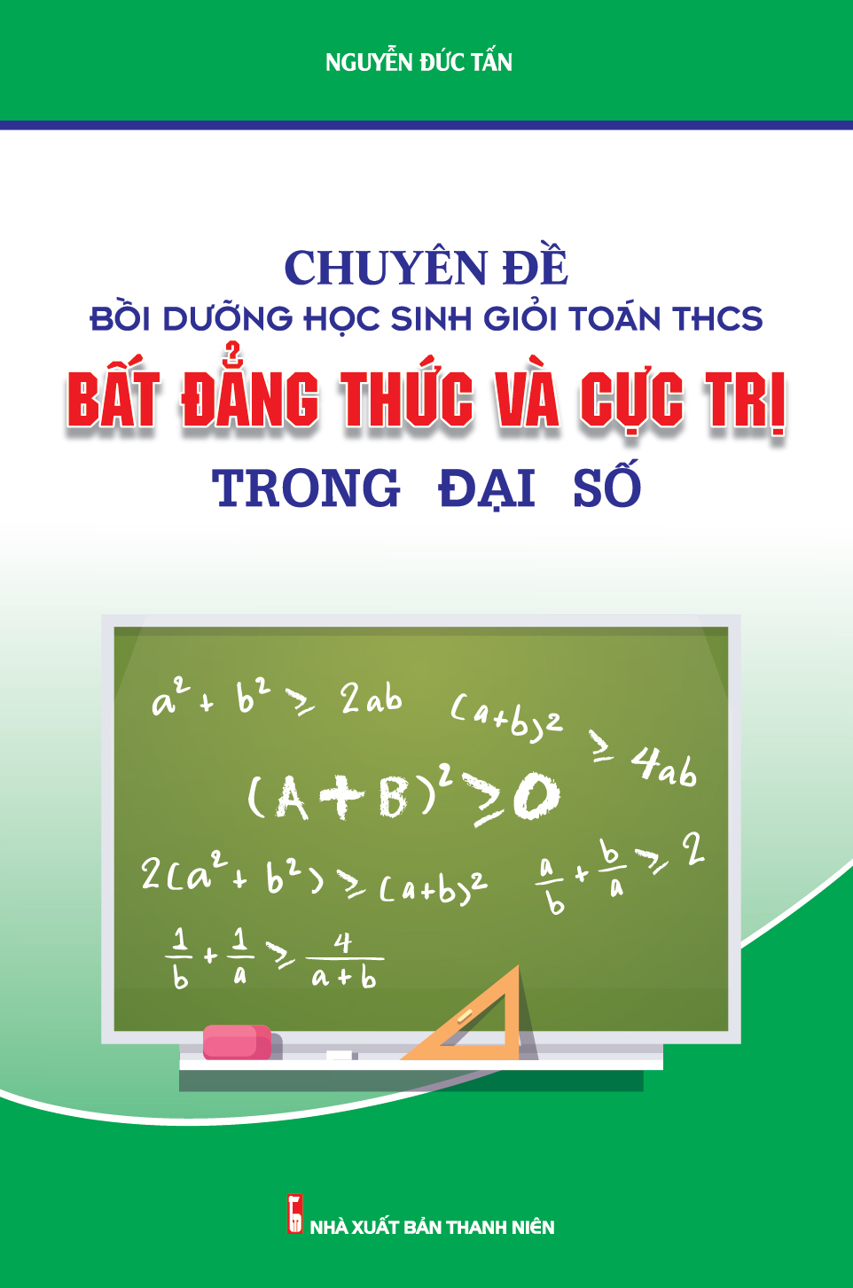 Bìa trước Chuyên Đề Bồi Dưỡng Học Sinh Giỏi Toán THCS Bất Đẳng Thức Và Cực Trị Trong Đại Số