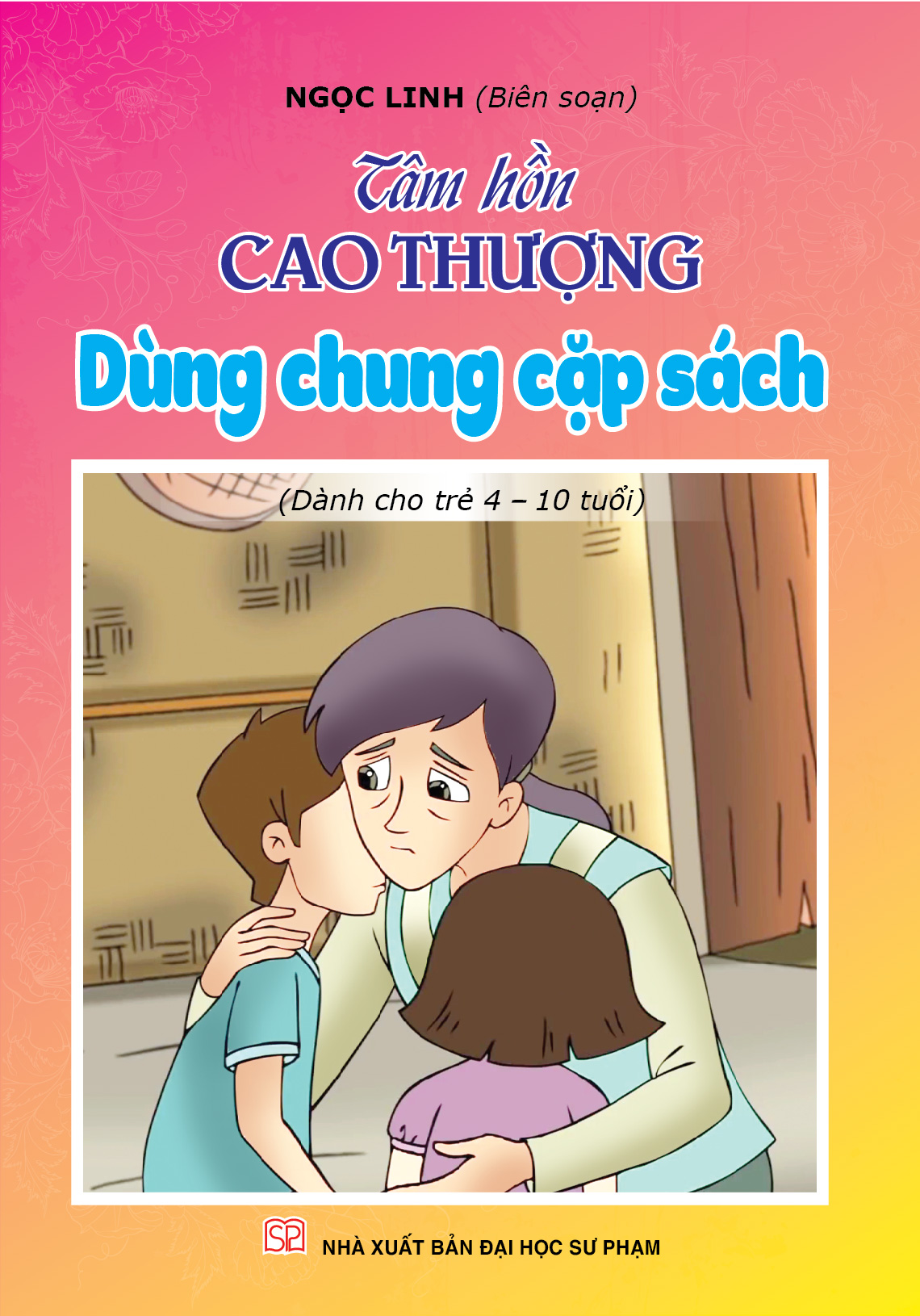 Bìa trước Tâm hồn cao thượng (Dành cho trẻ 4-10 tuổi): Dùng chung cặp sách