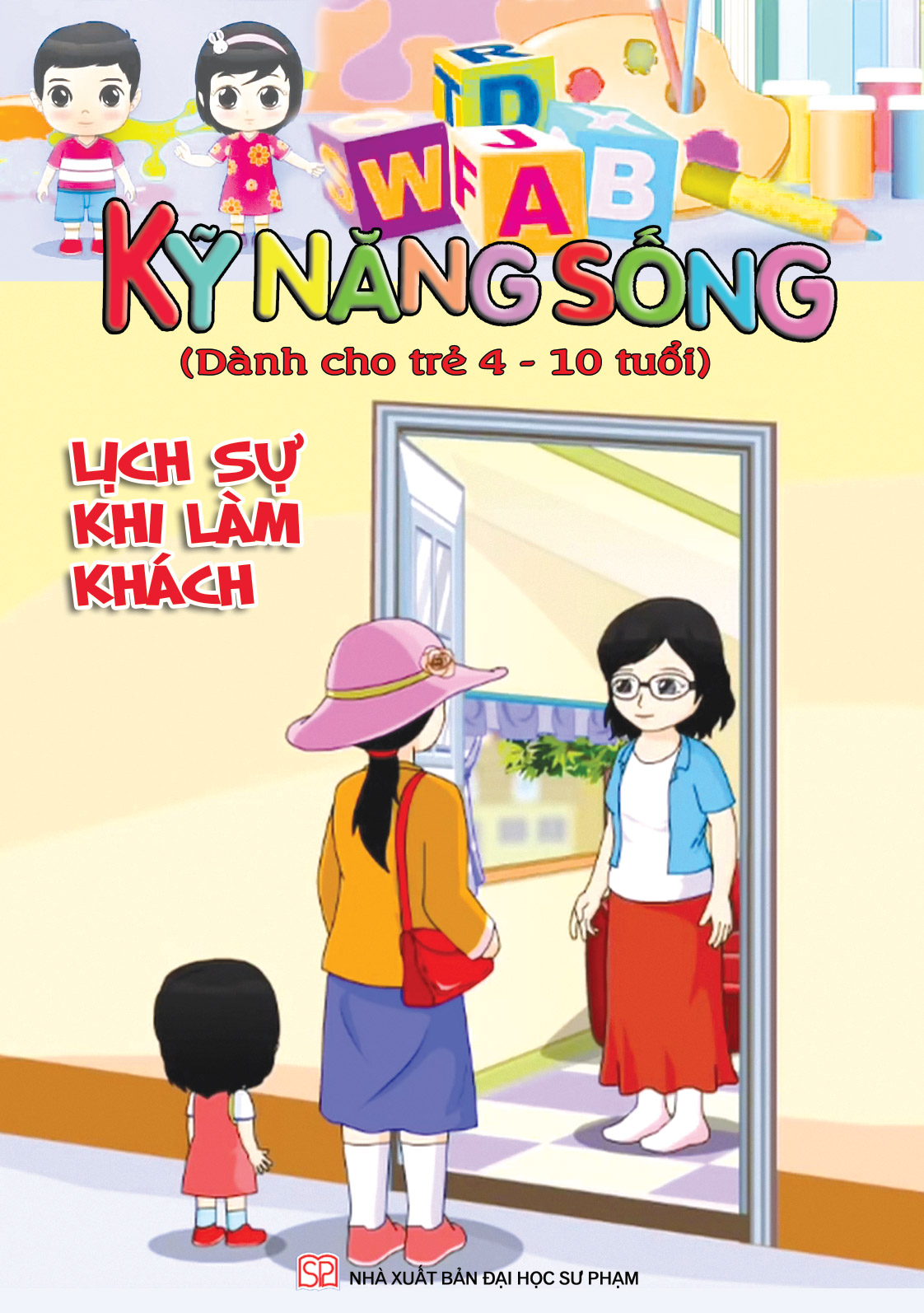 Bìa trước KĨ NĂNG SỐNG DÀNH CHO TRẺ 4-10 TUỔI: LỊCH SỰ KHI LÀM KHÁCH