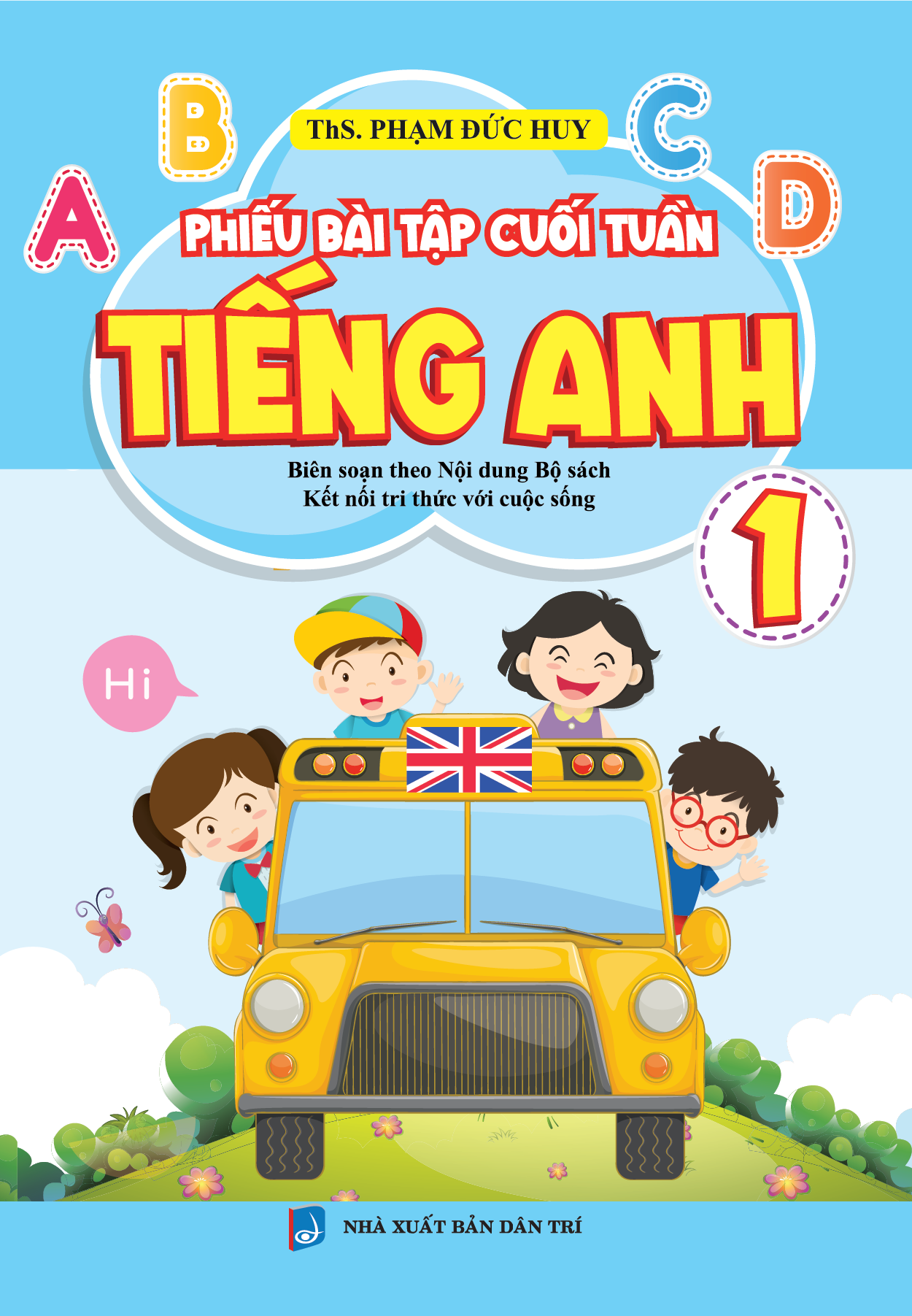 Bìa trước PHIẾU BÀI TẬP CUỐI TUẦN TIẾNG ANH 1 Biên Soạn Theo Bộ Sách Kết Nối Tri Thức Với Cuộc Sống 