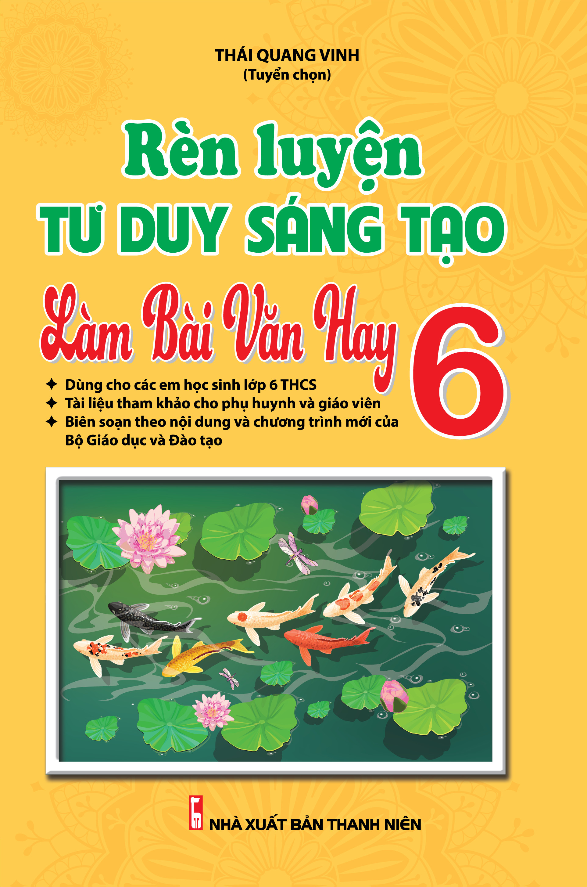 Bìa trước RÈN LUYỆN TƯ DUY SÁNG TẠO LÀM BÀI VĂN HAY 6 (THEO CHƯƠNG TRÌNH SÁCH GIÁO KHOA MỚI)