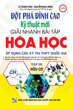 Bìa trước Đột Phá Đỉnh Cao Kỹ Thuật Mới Giải Nhanh Bài Tập Hóa Học Tập III- Hữu Cơ