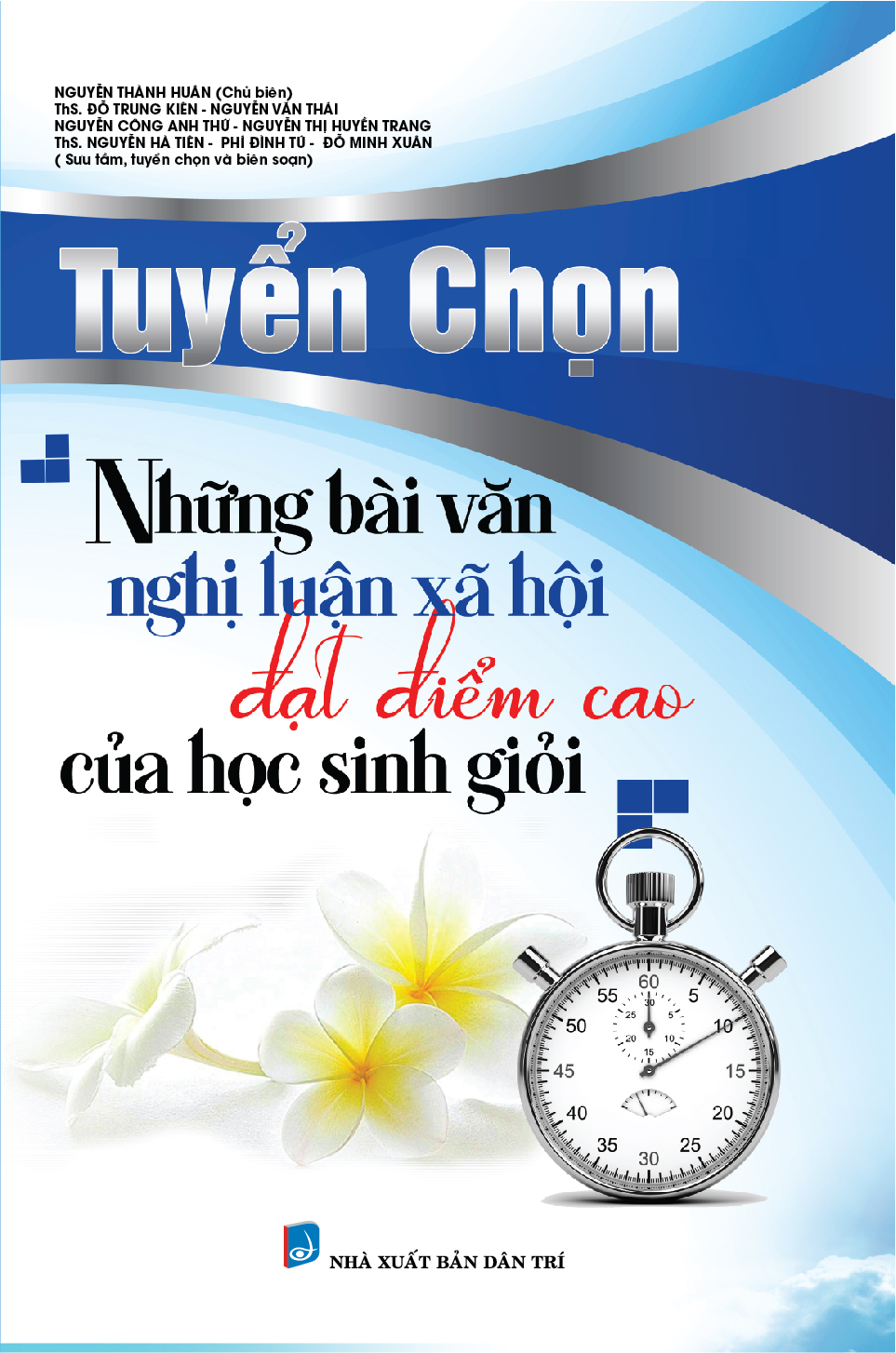 Bìa trước TUYỂN CHỌN NHỮNG BÀI VĂN NGHỊ LUẬN XÃ HỘI ĐẠT ĐIỂM CAO CỦA HỌC SINH GIỎI
