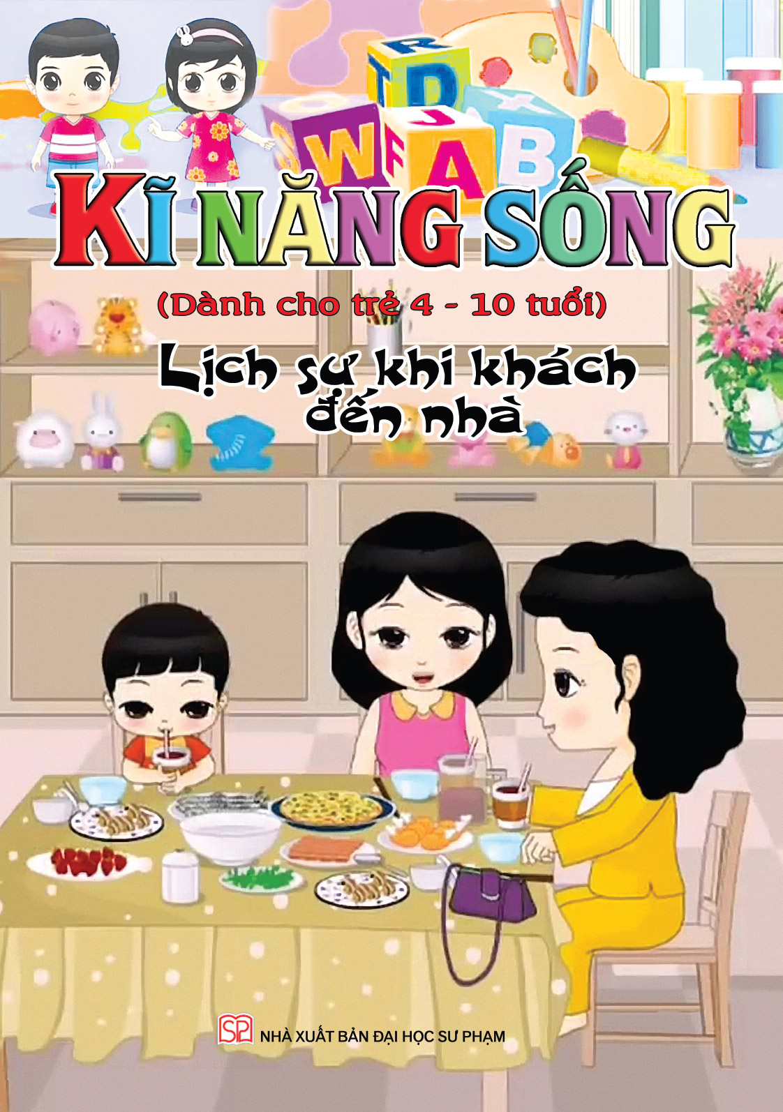 Bìa trước KĨ NĂNG SỐNG DÀNH CHO TRẺ 4-10 TUỔI: LỊCH SỰ KHI KHÁCH ĐẾN NHÀ