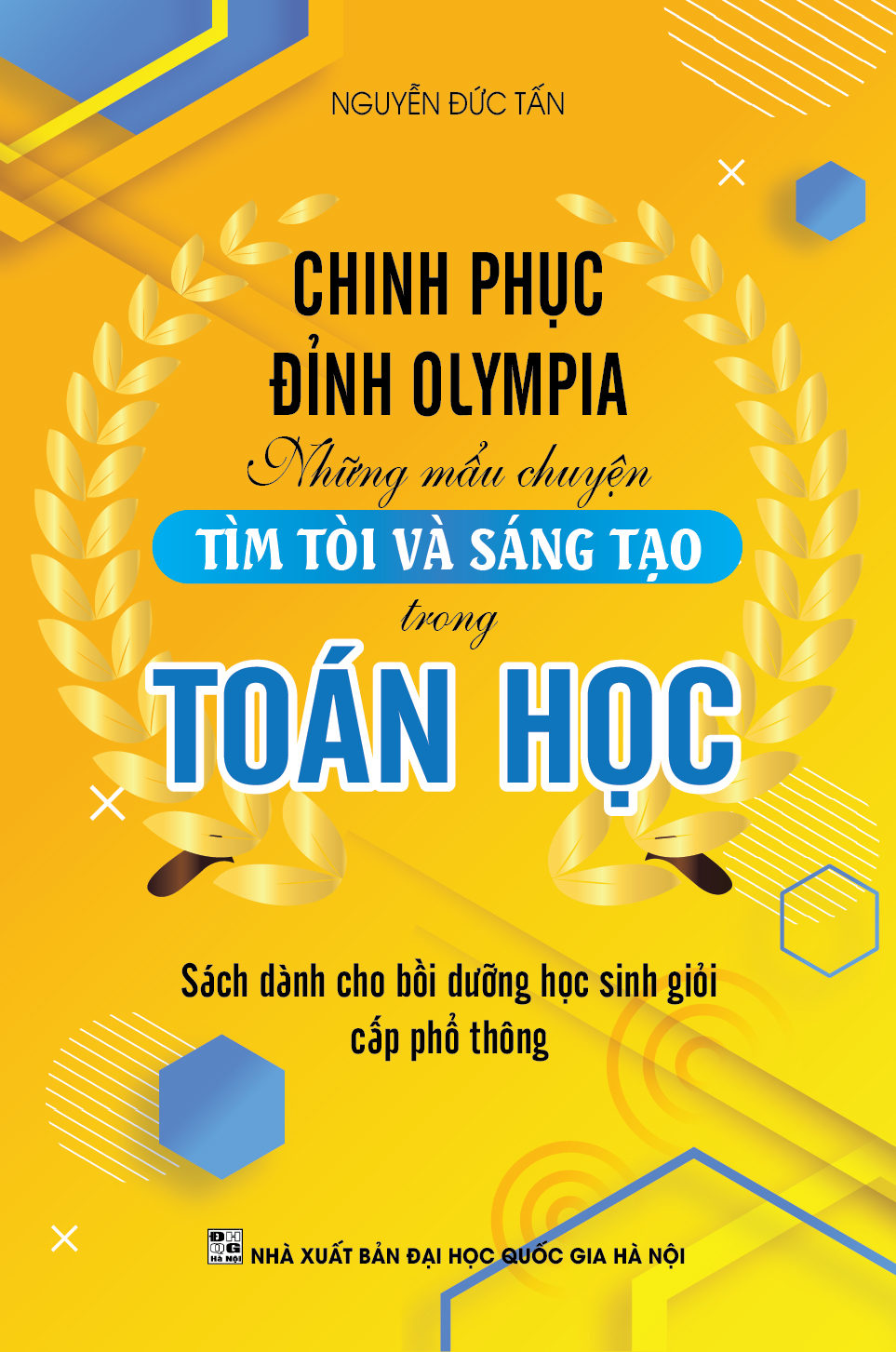 Bìa trước CHINH PHỤC ĐỈNH OLYMPIA NHỮNG MẨU CHUYỆN TÌM TÒI VÀ SÁNG TẠO TRONG TOÁN HỌC