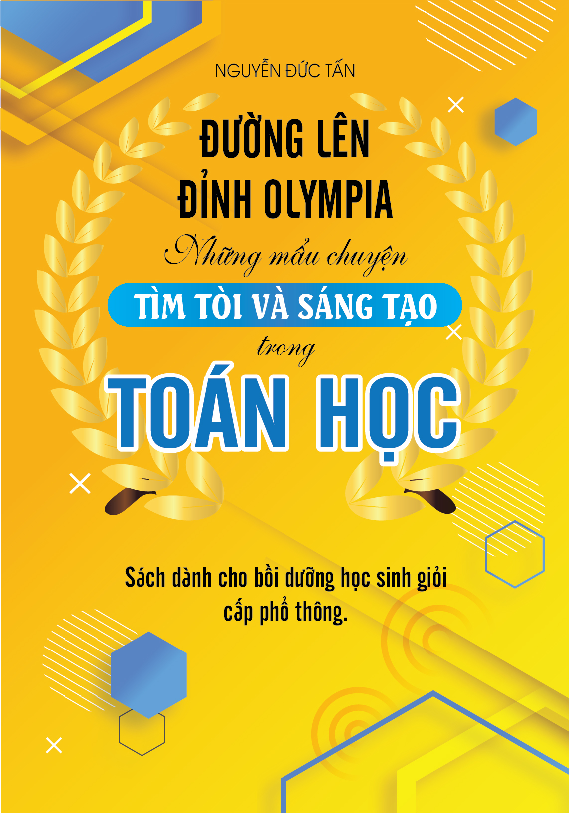 Bìa trước ĐƯỜNG LÊN ĐỈNH OLYMPIA - NHỮNG MẪU CHUYỆN TÌM TÒI VÀ SÁNG TẠO TRONG TOÁN HỌC