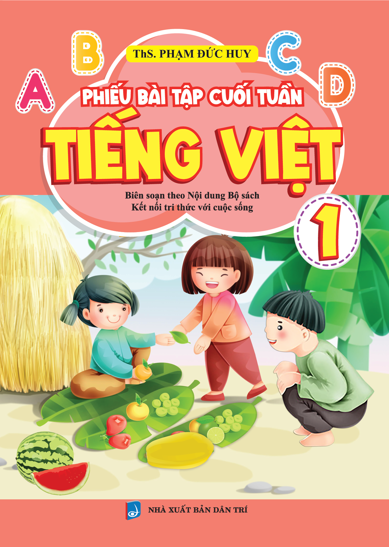 Bìa trước PHIẾU BÀI TẬP CUỐI TUẦN TIẾNG VIỆT 1 Biên Soạn Theo Bộ Sách Kết Nối Tri Thức Với Cuộc Sống 