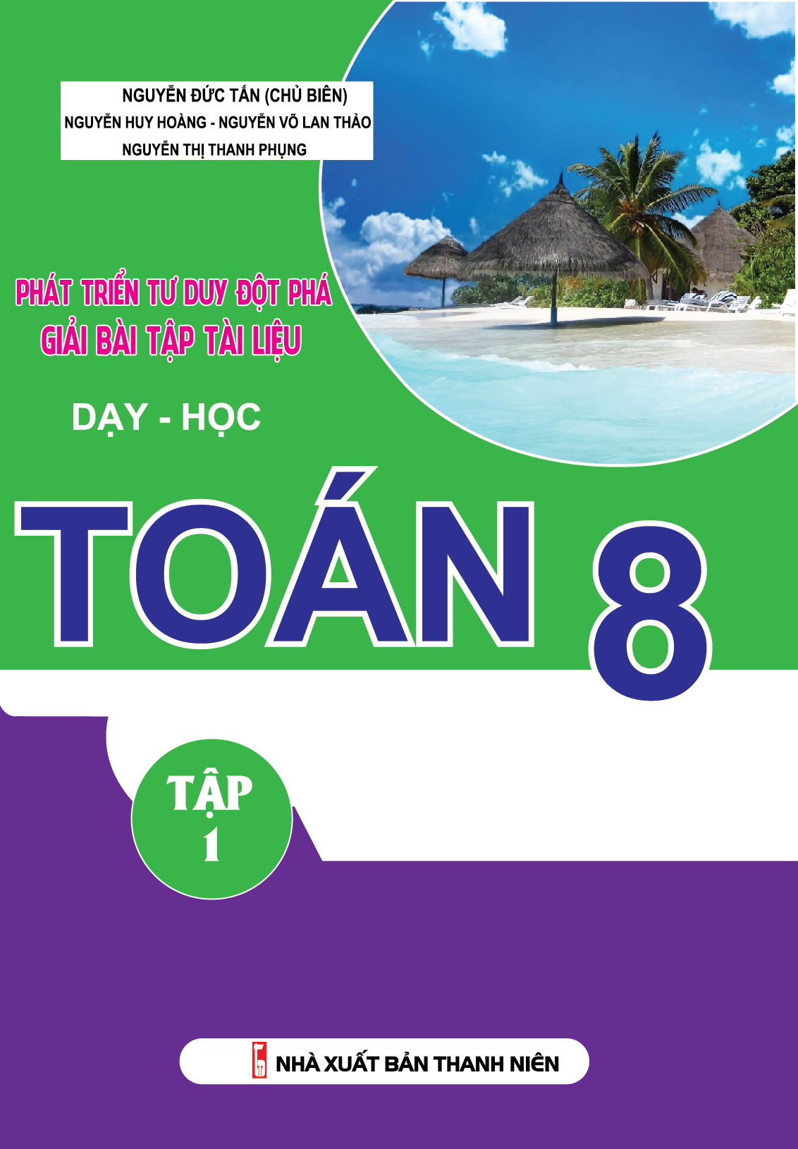 Bìa trước Phát Triển Tư Duy Đột Phá Giải Bài Tập Tài Liệu Dạy Học Toán 8 Tập 1
