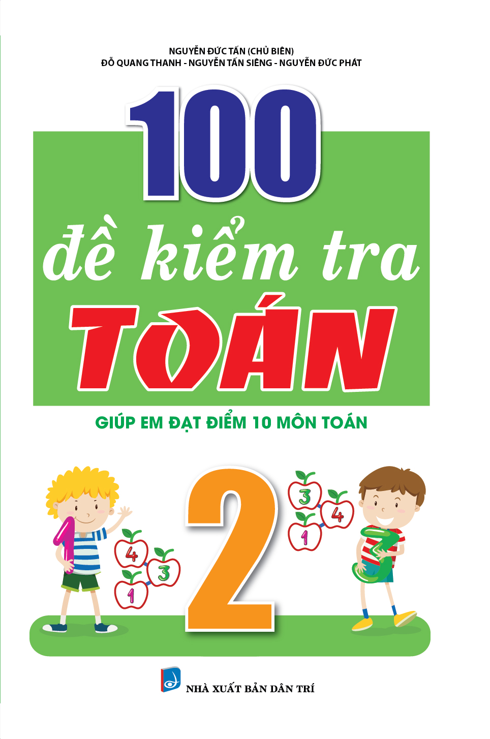 Bìa trước 100 ĐỀ KIỂM TRA TOÁN 2 ( biên soạn theo chương trình sách giáo khoa mới )