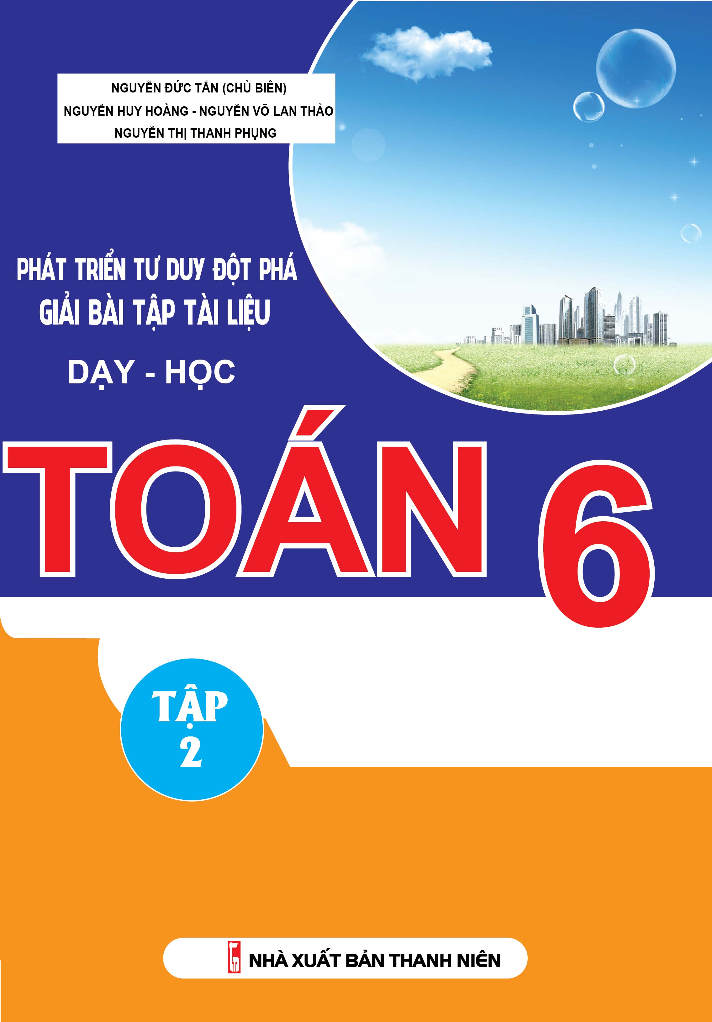 Bìa trước Phát Triển Tư Duy Đột Phá Giải Bài Tập Tài Liệu Dạy Học Toán 6 Tập 2