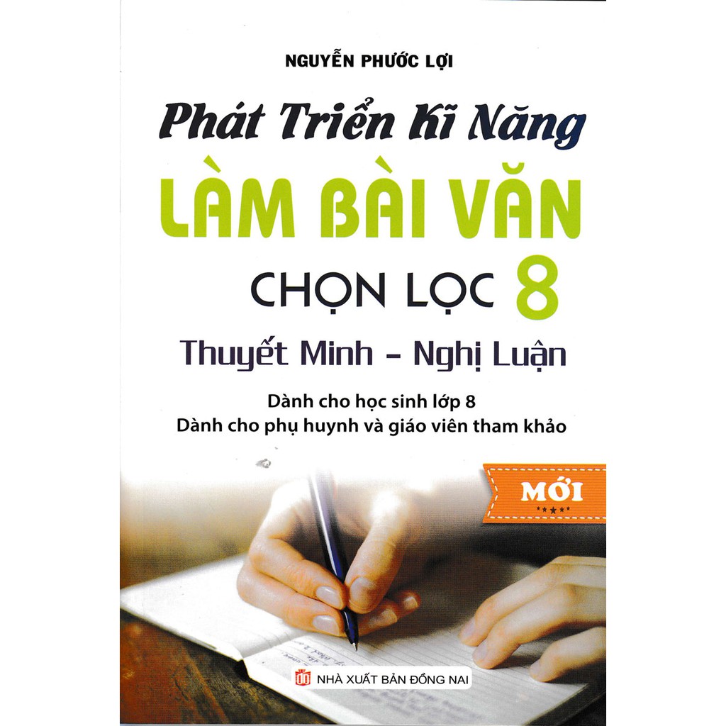 Bìa trước Phát Triển Kỹ Năng Làm Bài Văn Chọn Lọc 8 (Thuyết Minh - Nghị Luận)