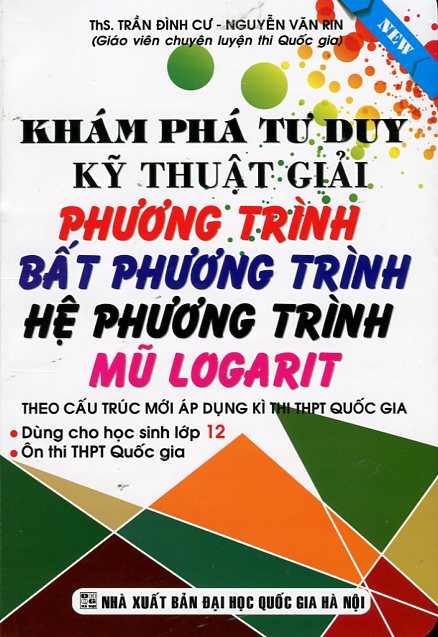 Bìa trước Khám Phá Tư Duy Kỹ Thuật Giải Phương Trình -  Bất Phương Trình - Hệ Phương Trình - Mũ Logarit