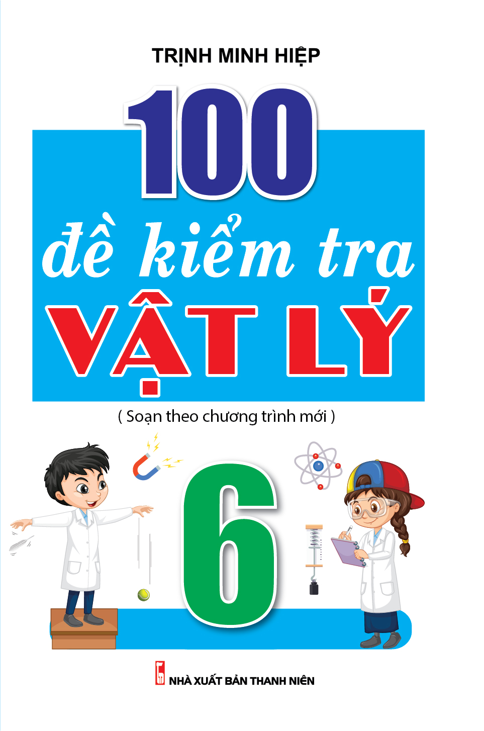Bìa trước 100 ĐỀ KIỂM TRA VẬT LÝ 6