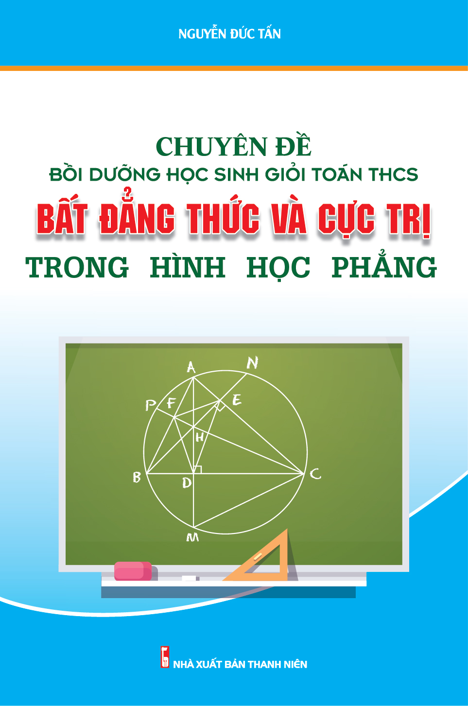 Bìa trước Chuyên Đề Bồi Dưỡng Học Sinh Giỏi Toán THCS Bất Đẳng Thức Và Cực Trị Trong Hình Học Phẳng