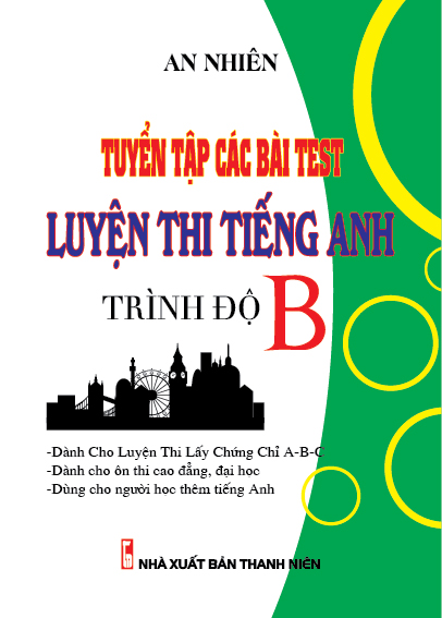 Bìa trước Tuyển Tập Các Bài Test Luyện Thi Tiếng Anh Trình Độ B