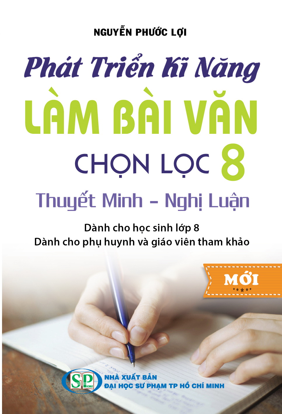 Bìa trước Phát Triển Kĩ Năng Làm Bài Văn Chọn Lọc 8 Thuyết Minh - Nghị Luận